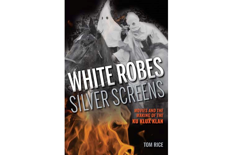 White Robes, Silver Screens: Movies and the Making of the Ku Klux Klan