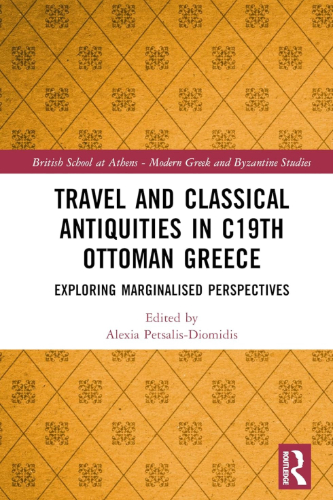 Travel and Classical Antiquities in Nineteenth-Century Ottoman Greece: Exploring Marginalised Perspectives