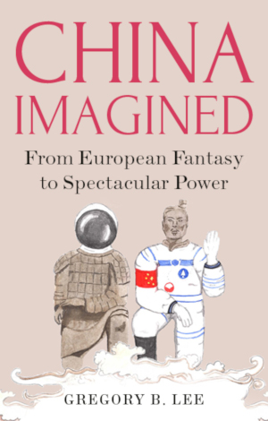 China Imagined: From European Fantasy to Spectacular Power