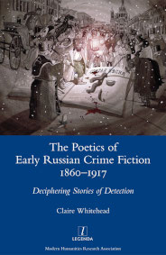 The Poetics of Early Russian Crime Fiction 1860-1917: Deciphering Stories of Detection
