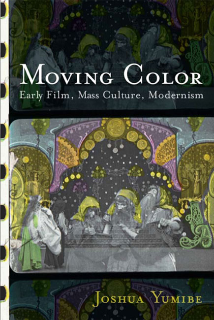 Moving Color: Early Film, Mass Culture, Modernism