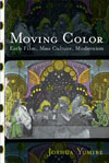 Moving Color: Early Film, Mass Culture, Modernism