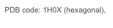 PDB code: 1H0X (hexagonal), 